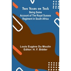 (영문도서) Two Years on Trek: Being Some Account of the Royal Sussex Regiment in South Africa Paperback, Alpha Edition, English, 9789362927606