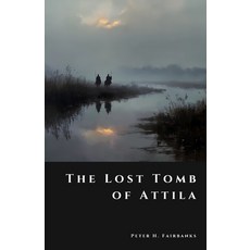 (영문도서)The Lost Tomb of Attila: Riches of the Scourge of God Paperback, Independently Published, English, 9798273492851