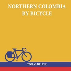 (영문도서) Northern Colombia by Bicycle: Cycling Cartagena via Santa Marta Bucaramanga and Santa Cruz d... Paperback, Independently Published, English, 9781718160002