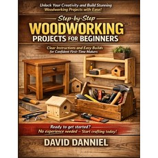 (영문도서)Step-by-Step Woodworking Projects for Beginners: Clear Instructions and Easy Bui... Paperback, Independently Published, English, 9798244151763