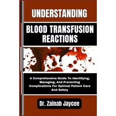 (영문도서)Understanding Blood Transfusion Reactions: A Comprehensive Guide To Identifying ... Paperback, Independently Published, English, 9798289428288