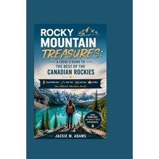 (영문도서)Rocky Mountain Treasures: A LOCAL'S GUIDE TO THE BEST OF THE CANADIAN ROCKIES: D... Paperback, Independently Published, English, 9798196047954