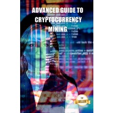 (영문도서) Advanced guide to cryptocurrency mining: Tips Tricks and Tutorials for Mining Ethereum Lite... Paperback, Independently Published, English, 9798539249793
