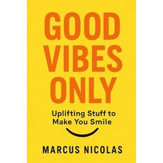 (영문도서)Good Vibes Only: Uplifting Stuff to Make You Smile Paperback, Independently Published, English, 9798267855761