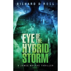 (영문도서) Eye of the Hybrid Storm: A James Macrae Thriller Book 2 Paperback, Richard D Ross, English, 9781777860134