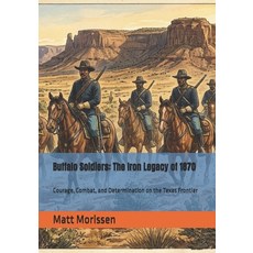 (영문도서)Buffalo Soldiers: The Iron Legacy of 1870: Courage Combat and Determination on... Paperback, Independently Published, English, 9798195767136 Independently Published, English, 9798195767136