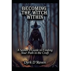 (영문도서)Becoming the Witch Within: A Seeker's Guide to Finding Your Path in the Craft Paperback, Independently Published, English, 9798273717008