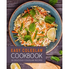 Easy Coleslaw Cookbook: 50 Delicious Coleslaw Recipes Paperback, Createspace Independent Pub..., English, 9781539047834
