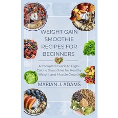 (영문도서)Weight Gain Smoothie Recipes for Beginners: A Complete Guide to High-Calorie Smo... Paperback, Independently Published, English, 9798274524193