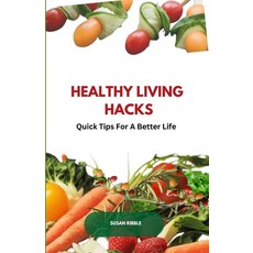 (영문도서) Healthy Living Hacks: Quick Tips For A Better Life Paperback, Independently Published, English, 9798328598187