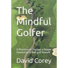 (영문도서) The Mindful Golfer: 12 Practices to Discover a Deeper Connection to Golf and Yo... Paperback, Independently Published, English, 9798344132570