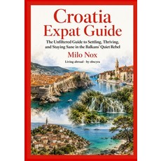 (영문도서)Croatia Expat Guide: The Unfiltered Guide to Settling Thriving and Staying San... Paperback, Independently Published, English, 9798298490221