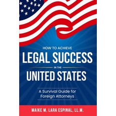 (영문도서) How to Achieve Legal Success in the United States: A Survival Guide for Foreign... Paperback, Maike Miguel Lara Espinal, English, 9789945800494