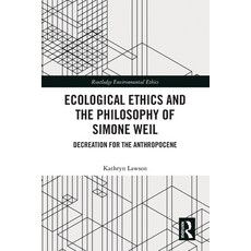 (영문도서)Ecological Ethics and the Philosophy of Simone Weil: Decreation for the Anthropo... Paperback, Routledge, English, 9781032583266