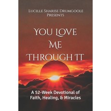 (영문도서)You Love Me Through It: A 52-Week Devotional of Faith Healing & Miracles Paperback, Independently Published, English, 9798278550709