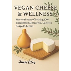 (英文圖書)Vegan Cheeses & Wellness: Master the Art of Making 100% Plant-Based Mozzarella ... 平裝版, Independently Published, English