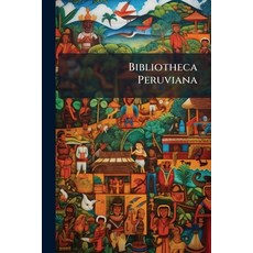 (영문도서)Bibliotheca Peruviana: A Catalogue of Books Tracts & Manuscripts Relating to N... Paperback, Nabu Press, English, 9781177130561