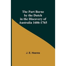(영문도서) The Part Borne by the Dutch in the Discovery of Australia 1606-1765 Paperback, Alpha Edition, English, 9789357387248