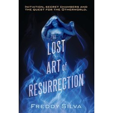 (영문도서) The Lost Art of Resurrection: Initiation secret chambers and the quest for the... Paperback, Freddy Silva, English, 9780990415114