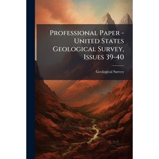 (영문도서)Professional Paper - United States Geological Survey Issues 39-40 Paperback, Nabu Press, English, 9781148053769