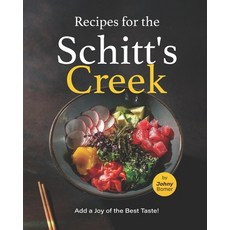 (영문도서) Recipes for the Schitt's Creek: Add a Joy of the Best Taste! Paperback, Independently Published, English, 9798351616148