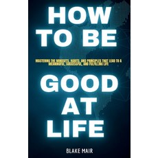 (英文圖書)How to Be Good at Life: Mastering the Mindsets Habits and Principles That Lead... 平裝版, Independently Published, 英文