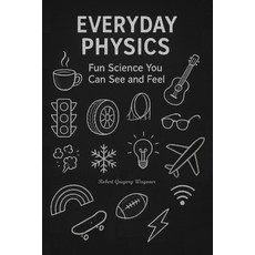 (영문도서)Everyday Physics: Fun Science You Can See and Feel Paperback, Independently Published, English, 9798270198947