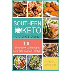 Southern Keto: 100 Simple Low-Carb Recipes For a Keto Comfort Lifestyle Paperback, Independently Published