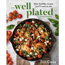 The Well Plated Cookbook: Fast Healthy Recipes You'll Want to Eat Hardcover, Avery Publishing Group