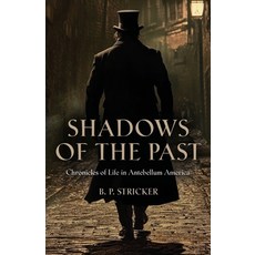 (영문도서) Shadows of the Past: Chronicles of Life in Antebellum America Paperback, Booklocker.com, English, 9781959620198