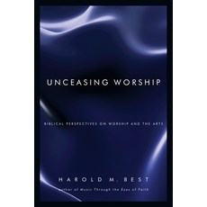 Unceasing Worship: Biblical Perspectives on Worship and the Arts, Ivp Books