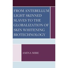 (영문도서) From Antebellum Light Skinned Slaves to the Globalization of Skin Whitening Bio... Hardcover, Lexington Books, English, 9781666907681