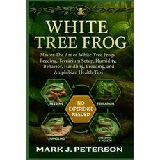 (영문도서)White Tree Frog: Master The Art of White Tree Frogs Feeding Terrarium Setup Hu... Paperback, Independently Published, English, 9798267052450