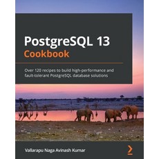 PostgreSQL 13 Cookbook: Over 120 recipes to build high-performance and fault-tolerant PostgreSQL dat... Paperback, Packt Publishing, English, 9781838648138