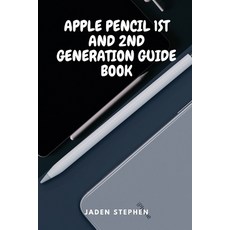 Apple Pencil 1st and 2nd Generation Guide Book: Guide book on all you need to know and use the Apple... Paperback, Independently Published, English, 9798695564150