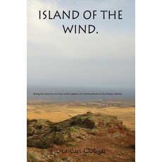 (영문도서) Island of the Wind: Being the account of a two week sojourn on Fuerteventura in the Canary is... Paperback, Createspace Independent Pub..., English, 9781507880197