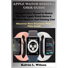 Apple Watch Series 6 User Guide: Complete User Manual To Master The New Apple Watch Series 6 For Bot... Paperback, Independently Published