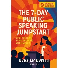 (영문도서)The 7 Day Public Speaking Jumpstart: Stop the Fear Start Speaking with Impact Paperback, Independently Published, English, 9798274589987