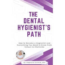 (영문도서)The Dental Hygienist's Path: How to Become a Hygienist and Everything You Need t... Paperback, Independently Published, English, 9798244720471
