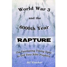 (영문도서)World War 3 and the 6000th Year Rapture: The Fascinating Timing Signs to End Tim... Paperback, Independently Published, English, 9798297840461