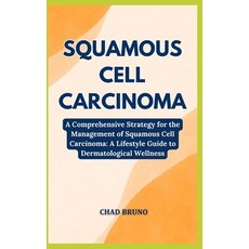 (영문도서) Squamous Cell Carcinoma: A Comprehensive Strategy for the Management of Squamous Cell Carcino... Paperback, Independently Published, English, 9798878714679
