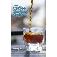 (영문도서) The Coffee Tasting Guide: An Introduction to Sensory Skills Hardcover, Barry Taft, English, 9780578341354