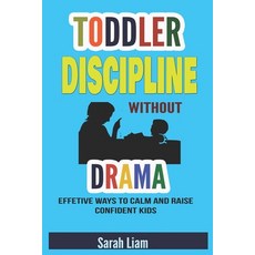 (영문도서) Toddler Discipline Without drama: Effective Ways To Calm And Raise Confident Kids Paperback, Independently Published, English, 9798761185234