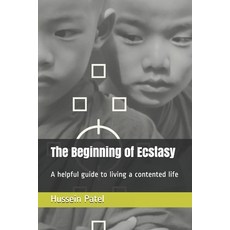 The Beginning of Ecstasy: A helpful guide to living a contented life Paperback, Independently Published