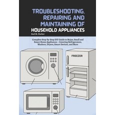 (영문도서)Troubleshooting Repairing and Maintaining of Household Appliances: Complete Ste... Paperback, Independently Published, English, 9798298155458