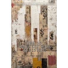 (영문도서)The 50 Greatest Cons in History: Eight Centuries of Fraud Forgery and Confidence Paperback, Independently Published, English, 9798196298776