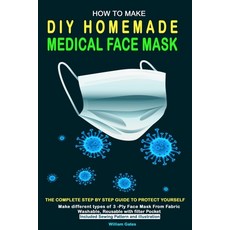 (영문도서) How to Make DIY Homemade Medical Face Mask: The complete step by step guide to Protect yourse... Paperback, Independently Published, English, 9798638775421