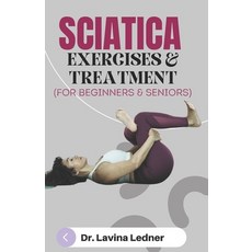 (영문도서) SCIATICA EXERCISES & TREATMENT (For Beginners & Seniors): A Step-by-Step Program to Assist Se... Paperback, Independently Published, English, 9798871174364