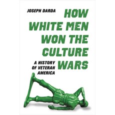 How White Men Won the Culture Wars: A History of Veteran America Hardcover, University of California Press