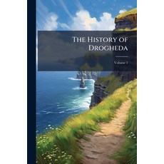 (영문도서)The History of Drogheda: With Its Environs and an Introductory Memoir of the Du... Paperback, Nabu Press, English, 9781142053093